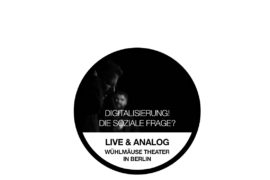 Soziopod Live & Analog #011: “Digitalisierung! Die soziale Frage?” im Wühlmäuse Theater in Berlin